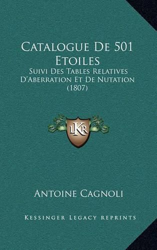 Cover image for Catalogue de 501 Etoiles: Suivi Des Tables Relatives D'Aberration Et de Nutation (1807)