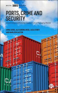 Cover image for Ports, Crime and Security: Governing and Policing Seaports in a Changing World