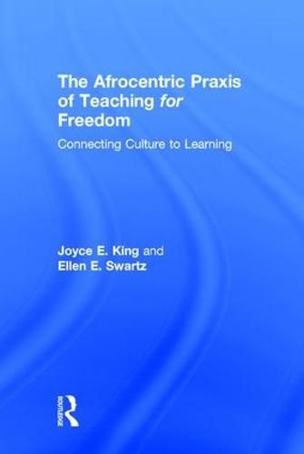 Cover image for The Afrocentric Praxis of Teaching for Freedom: Connecting Culture to Learning