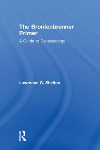 The Bronfenbrenner Primer: A Guide to Develecology