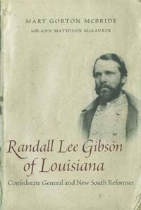 Cover image for Randall Lee Gibson of Louisiana: Confederate General and New South Reformer