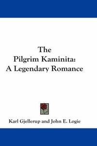 Cover image for The Pilgrim Kaminita: A Legendary Romance