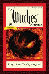 Cover image for Witches' Almanac 2015: Issue 34: Spring 2015-Spring 2016, Fire: the Transformer