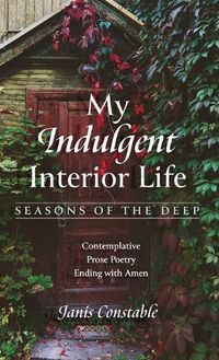 Cover image for My Indulgent Interior Life-Seasons of the Deep