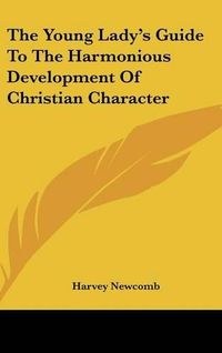 Cover image for The Young Lady's Guide to the Harmonious Development of Christian Character