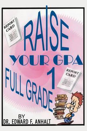 Cover image for Raise Your Gpa 1 Full Grade