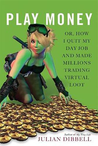 Cover image for Play Money: Or, How I Quit My Day Job and Made Millions Trading Virtual Loot