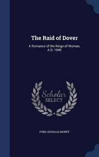 Cover image for The Raid of Dover: A Romance of the Reign of Woman, A.D. 1940