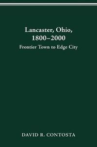 Cover image for Lancaster, Ohio, 1800-2000: Frontier Town to Edge City