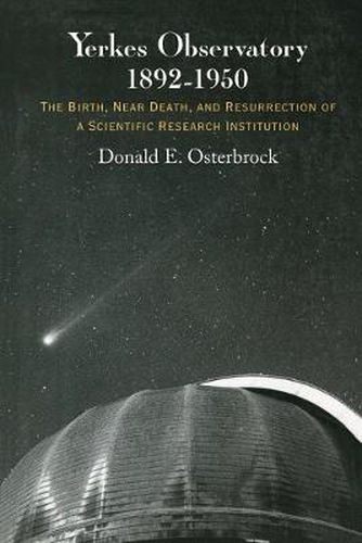 Cover image for Yerkes Observatory, 1892-1950: The Birth, Near Death and Resurrection of a Scientific Research Institution