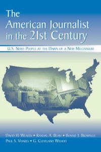 Cover image for The American Journalist in the 21st Century: U.S. News People at the Dawn of a New Millennium