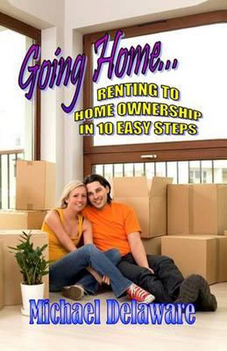 Cover image for Going Home...: Renting to Home Ownership in 10 Easy Steps