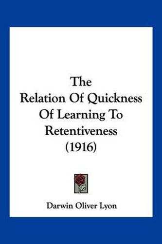 Cover image for The Relation of Quickness of Learning to Retentiveness (1916)