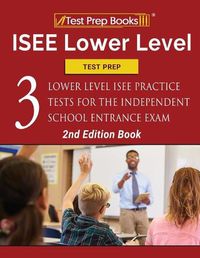 Cover image for ISEE Lower Level Test Prep: Three Lower Level ISEE Practice Tests for the Independent School Entrance Exam [2nd Edition Book]