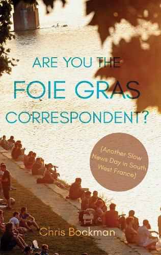 Cover image for Are You the Foie Gras Correspondent?: Another Slow News Day in South West France