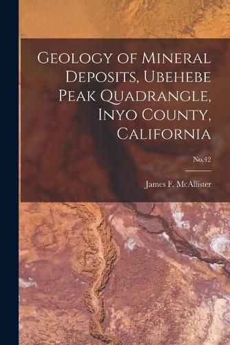 Cover image for Geology of Mineral Deposits, Ubehebe Peak Quadrangle, Inyo County, California; No.42