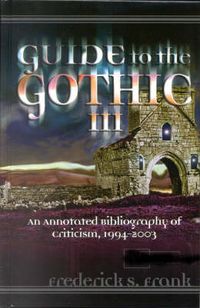 Cover image for Guide to the Gothic III: An Annotated Bibliography of Criticism, 1993-2003