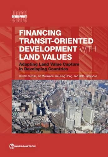 Cover image for Financing transit-oriented development with land values: adapting land value capture in developing countries