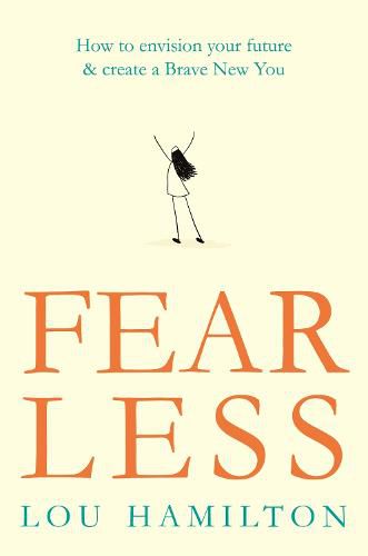 Cover image for Fear Less: How to envision your future & create a Brave New You