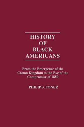 History of Black Americans: From the Emergence of the Cotton Kingdom to the Eve of the Compromise of 1850