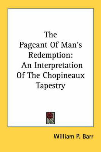 Cover image for The Pageant of Man's Redemption: An Interpretation of the Chopineaux Tapestry