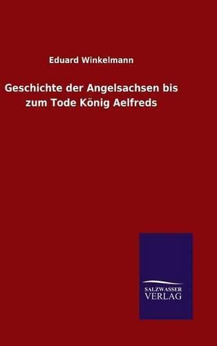 Cover image for Geschichte der Angelsachsen bis zum Tode Koenig Aelfreds