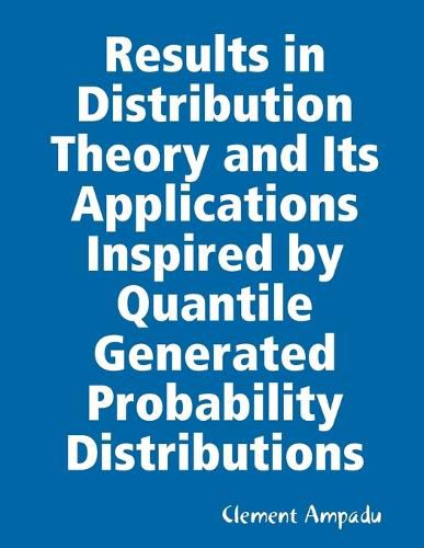 Results in Distribution Theory and Its Applications Inspired by Quantile Generated Probability Distributions