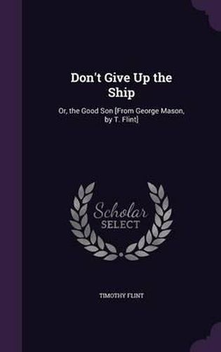 Don't Give Up the Ship: Or, the Good Son [From George Mason, by T. Flint]