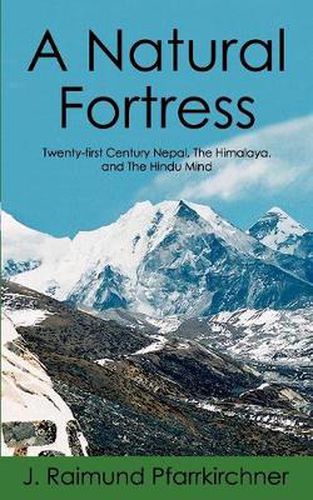 Cover image for A Natural Fortress: Twenty-first Century Nepal, The Himalaya, and The Hindu Mind