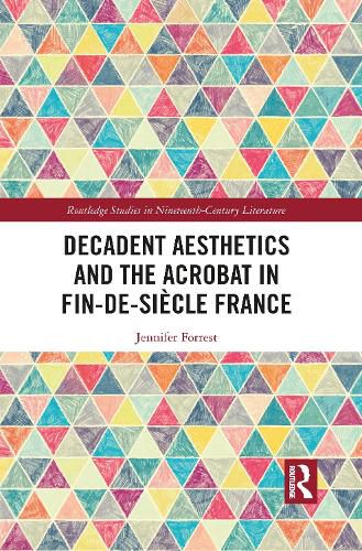 Decadent Aesthetics and the Acrobat in Fin-de-Siecle France