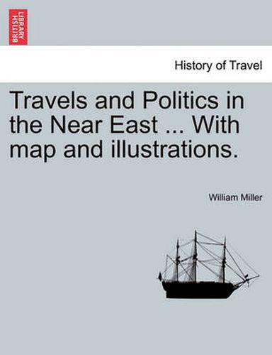 Travels and Politics in the Near East ... with Map and Illustrations.