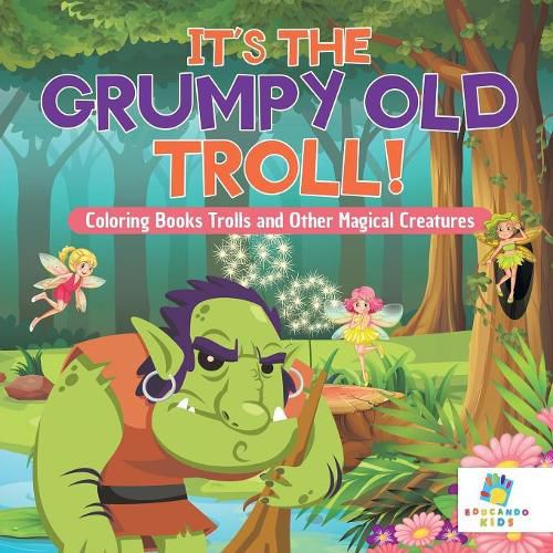 Cover image for It's the Grumpy Old Troll! Coloring Books Trolls and Other Magical Creatures