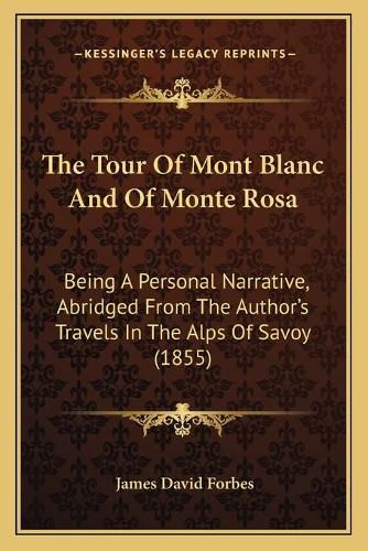 The Tour of Mont Blanc and of Monte Rosa: Being a Personal Narrative, Abridged from the Author's Travels in the Alps of Savoy (1855)