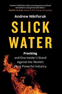 Cover image for Slick Water: Fracking and One Insider's Stand against the World's Most Powerful Industry