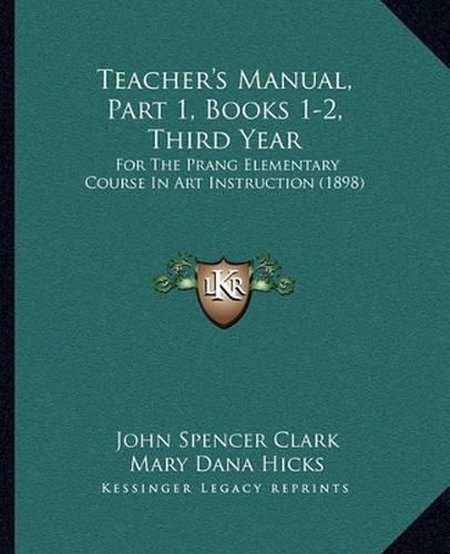 Teacher's Manual, Part 1, Books 1-2, Third Year: For the Prang Elementary Course in Art Instruction (1898)