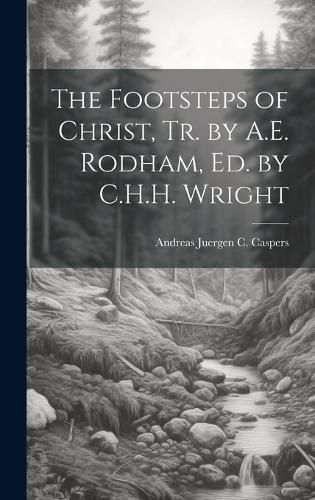 Cover image for The Footsteps of Christ, Tr. by A.E. Rodham, Ed. by C.H.H. Wright