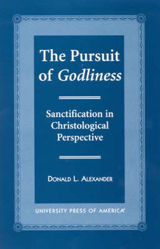 The Pursuit of Godliness: Sanctification in Christological Perpective