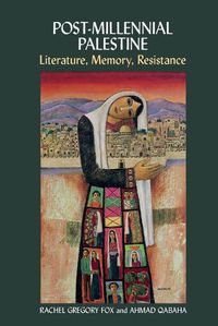 Cover image for Post-Millennial Palestine: Literature, Memory, Resistance