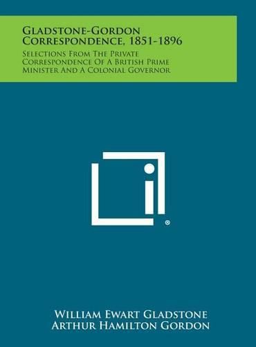 Cover image for Gladstone-Gordon Correspondence, 1851-1896: Selections from the Private Correspondence of a British Prime Minister and a Colonial Governor