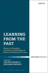 Cover image for Learning from the Past: Essays on Reception, Catholicity, and Dialogue in Honour of Anthony N. S. Lane