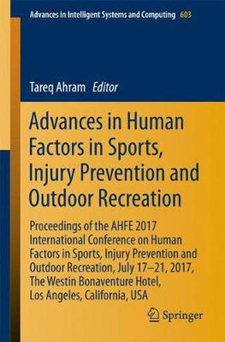 Cover image for Advances in Human Factors in Sports, Injury Prevention and Outdoor Recreation: Proceedings of the AHFE 2017 Conference on Human Factors in Sports, Injury Prevention and Outdoor Recreation, July 17-21, 2017, Los Angeles, California, USA