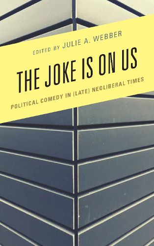 Cover image for The Joke Is on Us: Political Comedy in (Late) Neoliberal Times