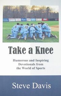 Cover image for Take a Knee: Humorous and Inspiring Devotionals from the World of Sports