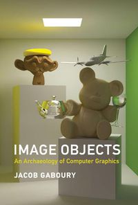 Cover image for Image Objects: An Archaeology of Computer Graphics