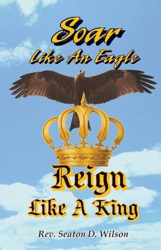 Cover image for Soar Like an Eagle, Reign Like a King