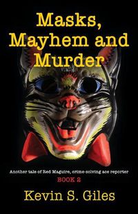 Cover image for Masks, Mayhem and Murder: Another tale of Red Maguire, crime-solving ace reporter - BOOK 2