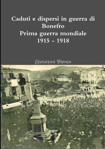 Cover image for Caduti e dispersi in guerra di Bonefro Prima guerra mondiale 1915 - 1918