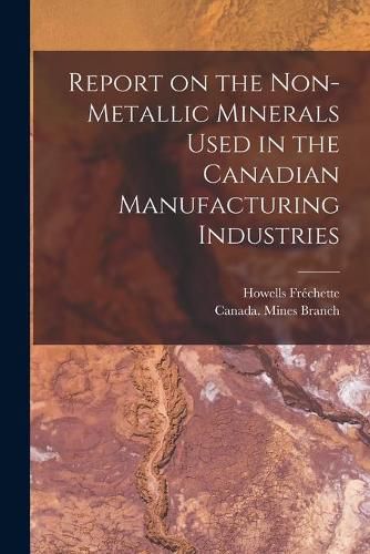 Cover image for Report on the Non-metallic Minerals Used in the Canadian Manufacturing Industries [microform]