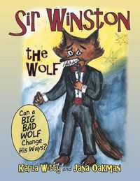 Cover image for Sir Winston the Wolf: Can a Big Bad Wolf Change His Ways?