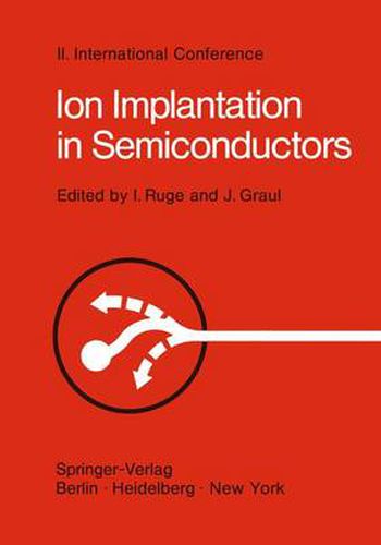 Cover image for Ion Implantation in Semiconductors: Proceedings of the II. International Conference on Ion Implantation in Semiconductors, Physics and Technology, Fundamental and Applied Aspects May 24-28, 1971, Garmisch-Partenkirchen, Bavaria, Germany